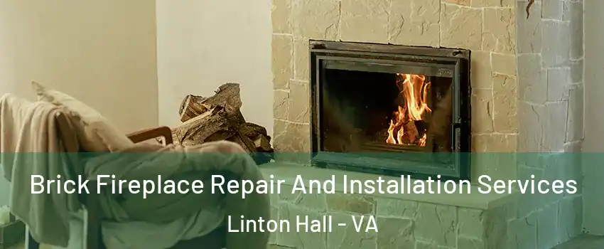  Brick Fireplace Repair And Installation Services Linton Hall - VA