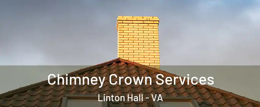  Chimney Crown Services Linton Hall - VA