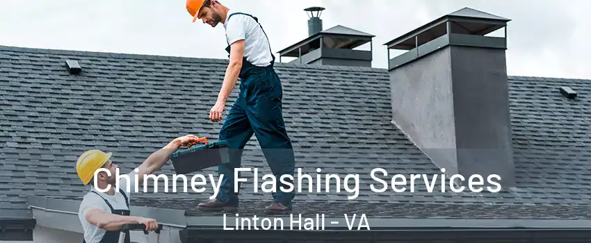  Chimney Flashing Services Linton Hall - VA