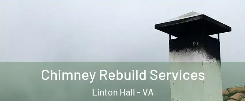  Chimney Rebuild Services Linton Hall - VA