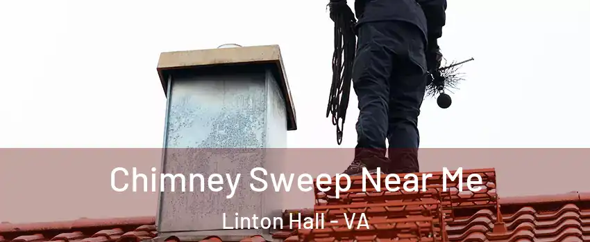  Chimney Sweep Near Me Linton Hall - VA