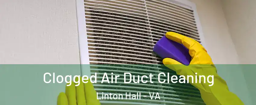  Clogged Air Duct Cleaning Linton Hall - VA
