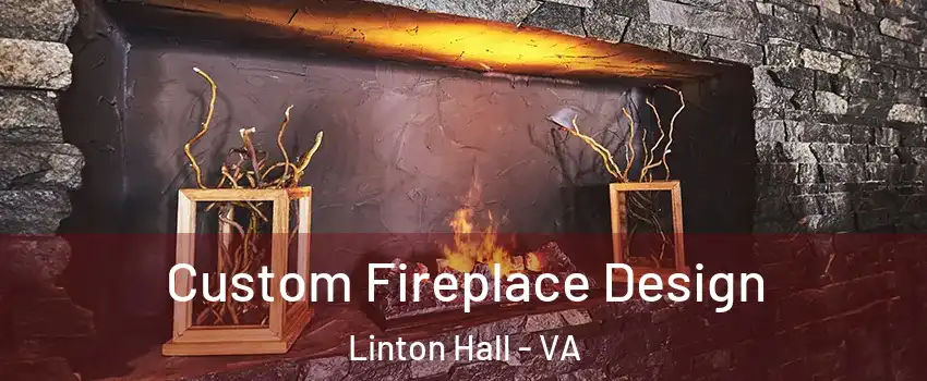  Custom Fireplace Design Linton Hall - VA