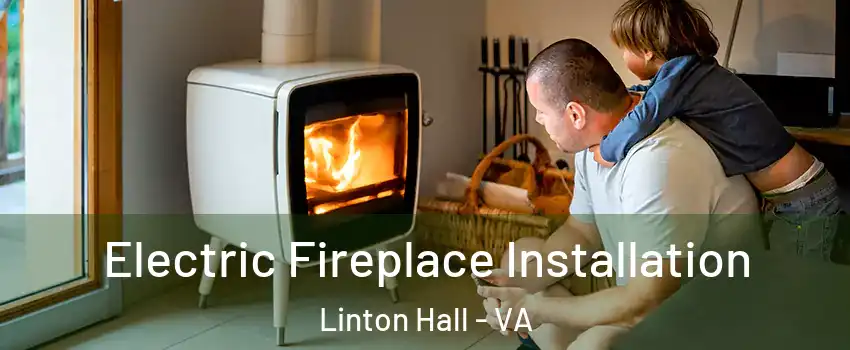  Electric Fireplace Installation Linton Hall - VA