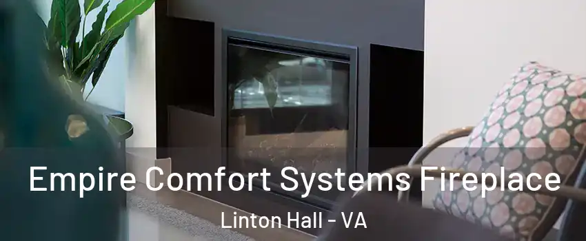  Empire Comfort Systems Fireplace Linton Hall - VA