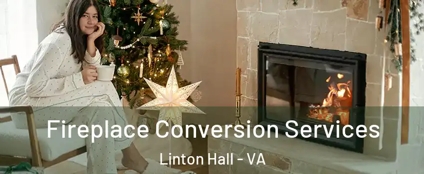  Fireplace Conversion Services Linton Hall - VA