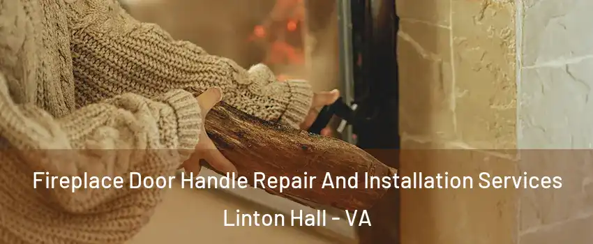  Fireplace Door Handle Repair And Installation Services Linton Hall - VA
