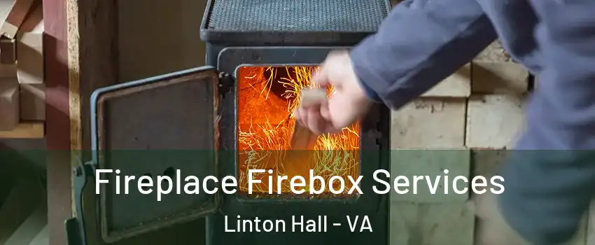 Fireplace Firebox Services Linton Hall - VA