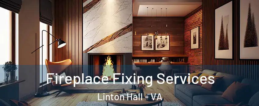  Fireplace Fixing Services Linton Hall - VA