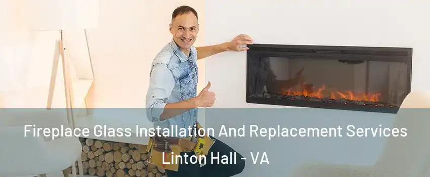  Fireplace Glass Installation And Replacement Services Linton Hall - VA