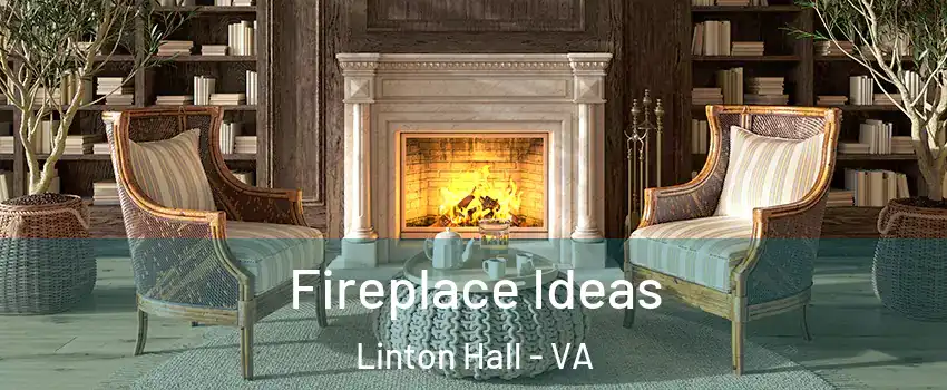  Fireplace Ideas Linton Hall - VA