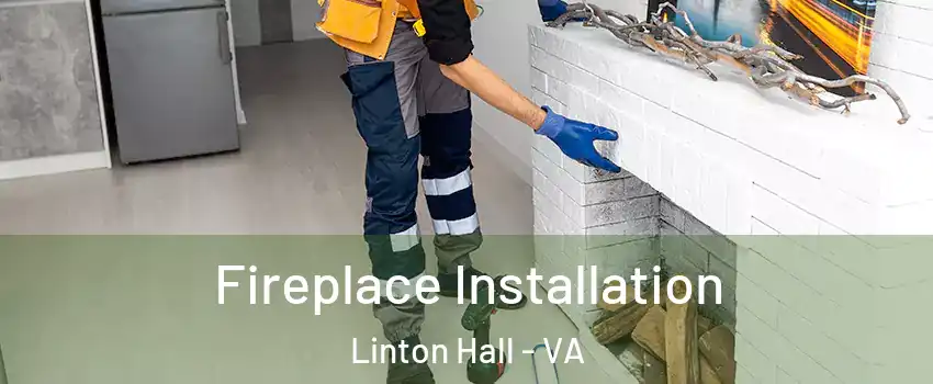  Fireplace Installation Linton Hall - VA