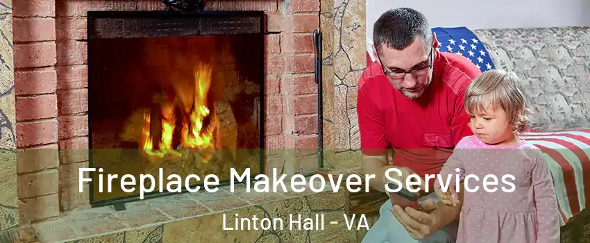  Fireplace Makeover Services Linton Hall - VA