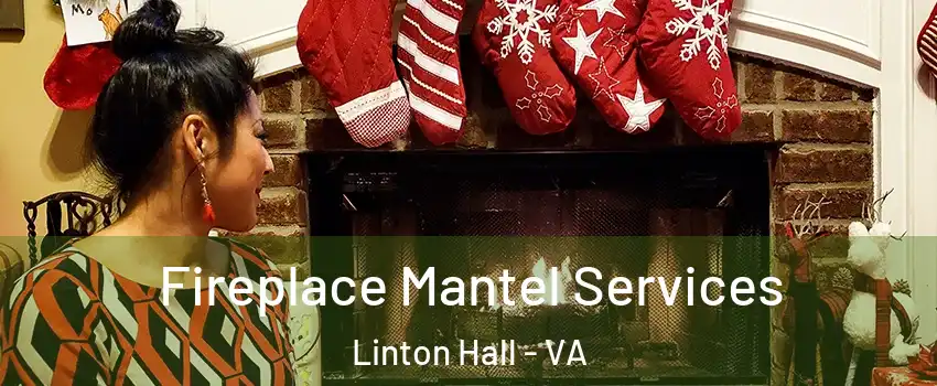  Fireplace Mantel Services Linton Hall - VA