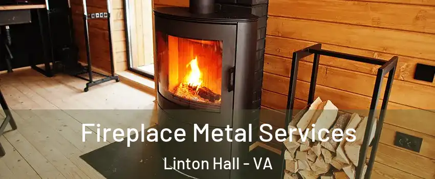 Fireplace Metal Services Linton Hall - VA