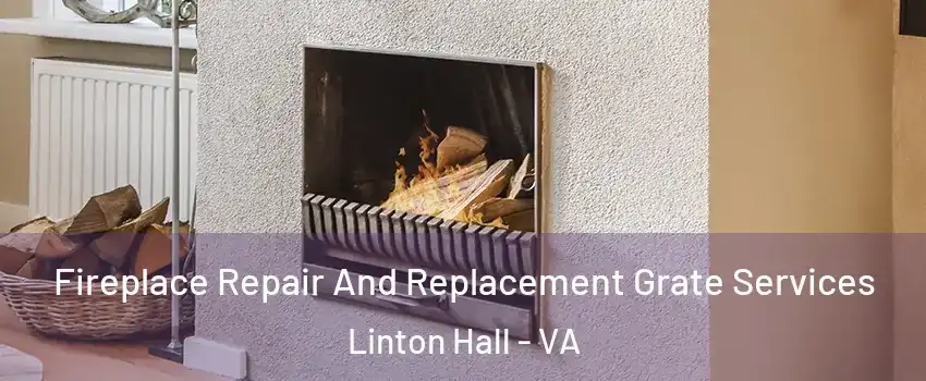  Fireplace Repair And Replacement Grate Services Linton Hall - VA