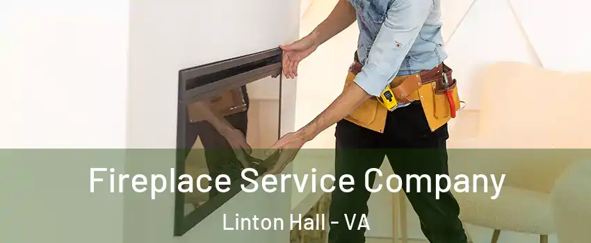 Fireplace Service Company Linton Hall - VA