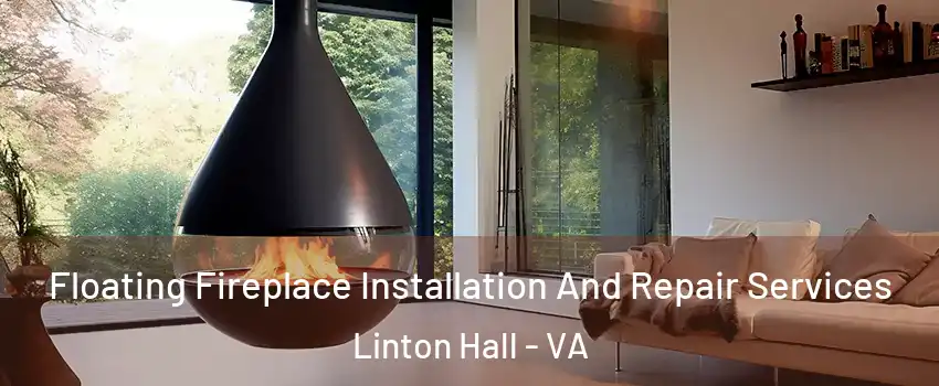 Floating Fireplace Installation And Repair Services Linton Hall - VA
