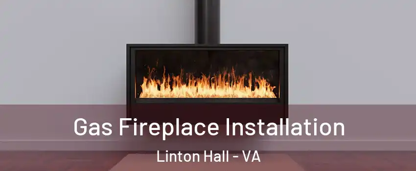  Gas Fireplace Installation Linton Hall - VA