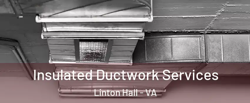  Insulated Ductwork Services Linton Hall - VA