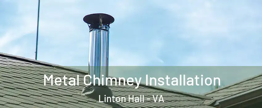  Metal Chimney Installation Linton Hall - VA