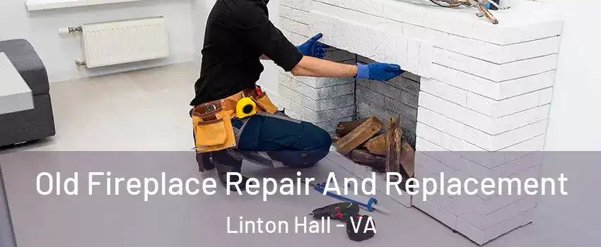  Old Fireplace Repair And Replacement Linton Hall - VA