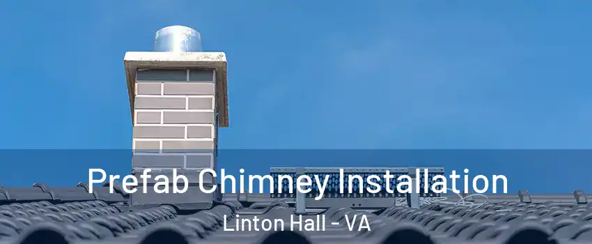  Prefab Chimney Installation Linton Hall - VA