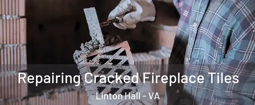  Repairing Cracked Fireplace Tiles Linton Hall - VA