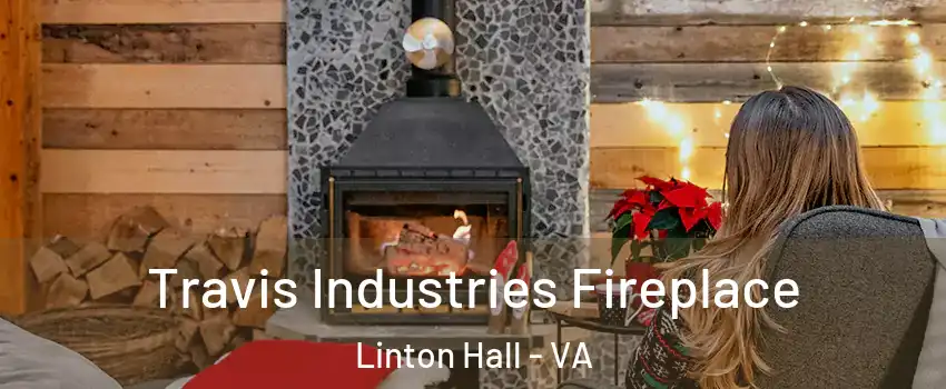  Travis Industries Fireplace Linton Hall - VA