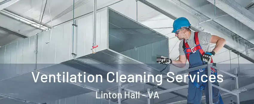  Ventilation Cleaning Services Linton Hall - VA