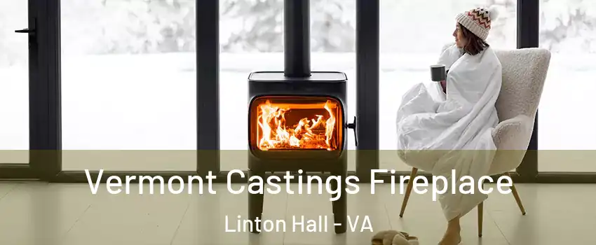  Vermont Castings Fireplace Linton Hall - VA