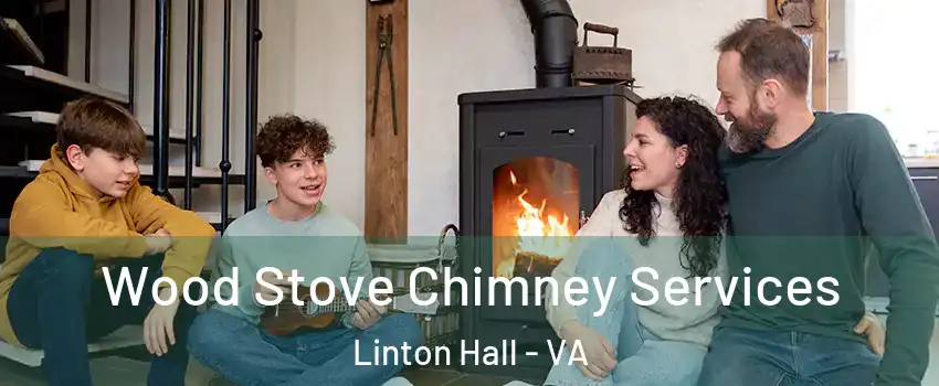  Wood Stove Chimney Services Linton Hall - VA